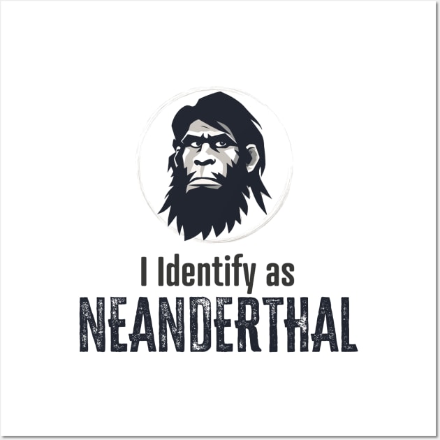 I identify as Neanderthal Wall Art by WickedAngel